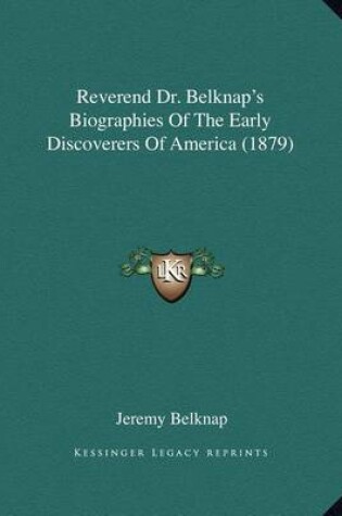 Cover of Reverend Dr. Belknap's Biographies Of The Early Discoverers Of America (1879)