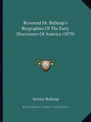 Book cover for Reverend Dr. Belknap's Biographies Of The Early Discoverers Of America (1879)