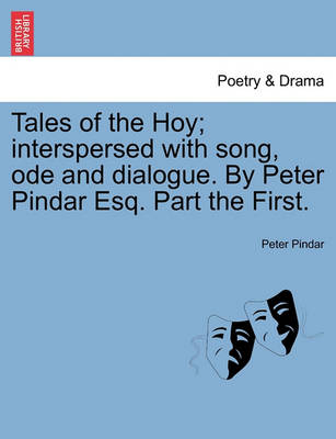 Book cover for Tales of the Hoy; Interspersed with Song, Ode and Dialogue. by Peter Pindar Esq. Part the First.