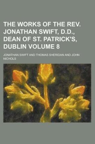 Cover of The Works of the REV. Jonathan Swift, D.D., Dean of St. Patrick's, Dublin Volume 8