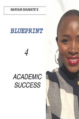 Book cover for Maryam Shumate's Blueprint for Academic Success