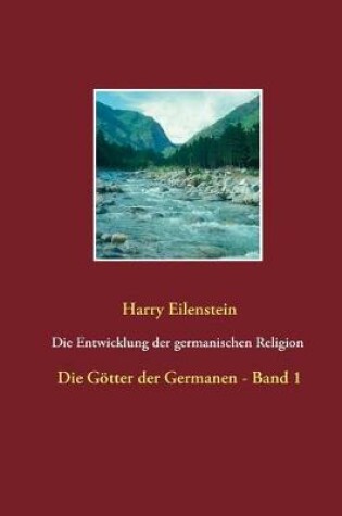 Cover of Die Entwicklung der germanischen Religion - von der Steinzeit bis heute