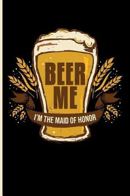 Book cover for Beer Me I'm the Maid of Honor