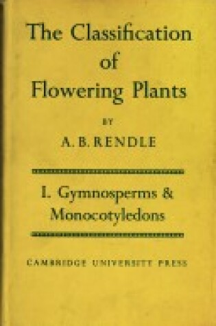 Cover of The Classification of Flowering Plants: Volume 1, Gymnosperms and Monocotyledons