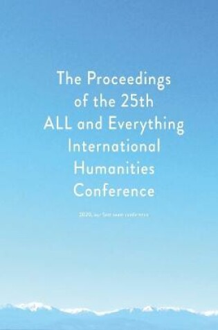 Cover of Proceedings of the 25th ALL and Everything International Humanities Conference, 2020
