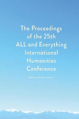 Book cover for Proceedings of the 25th ALL and Everything International Humanities Conference, 2020