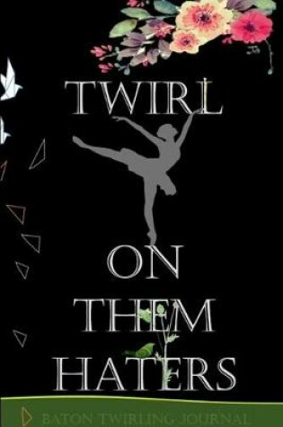 Cover of Twirl on them Haters