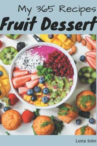 Cover of My 365 Fruit Dessert Recipes