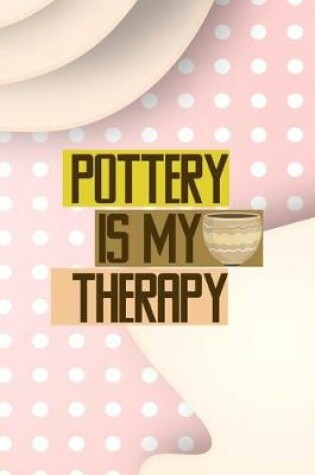 Cover of Pottery Is My Therapy