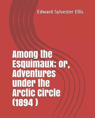 Book cover for Among the Esquimaux; Or, Adventures Under the Arctic Circle (1894 )