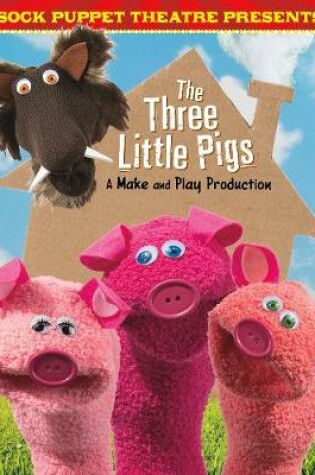 Cover of Sock Puppet Theatre Presents The Three Little Pigs