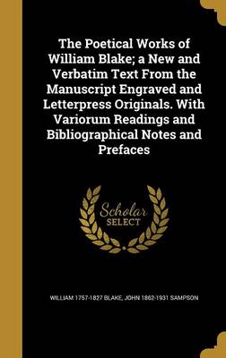 Book cover for The Poetical Works of William Blake; A New and Verbatim Text from the Manuscript Engraved and Letterpress Originals. with Variorum Readings and Bibliographical Notes and Prefaces