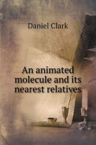 Cover of An animated molecule and its nearest relatives