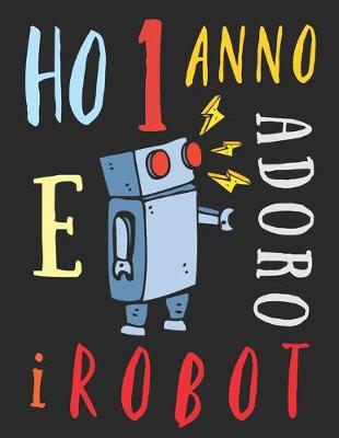 Book cover for Ho 1 anno e adoro i robot