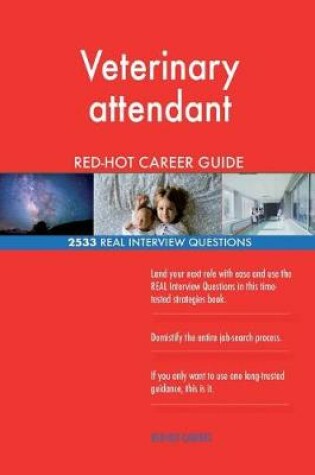 Cover of Veterinary attendant RED-HOT Career Guide; 2533 REAL Interview Questions
