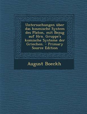 Book cover for Untersuchungen Uber Das Kosmische System Des Platon, Mit Bezug Auf Hrn. Gruppe's Komische Systeme Der Griechen.