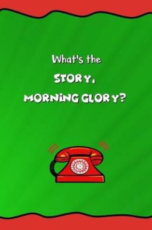 Cover of What's the Story, Morning Glory?