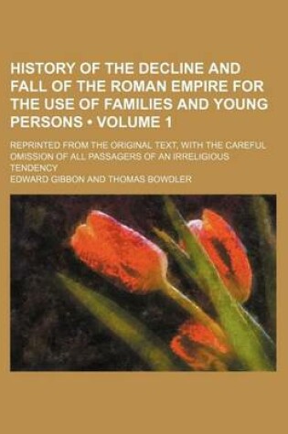 Cover of History of the Decline and Fall of the Roman Empire for the Use of Families and Young Persons (Volume 1 ); Reprinted from the Original Text, with the
