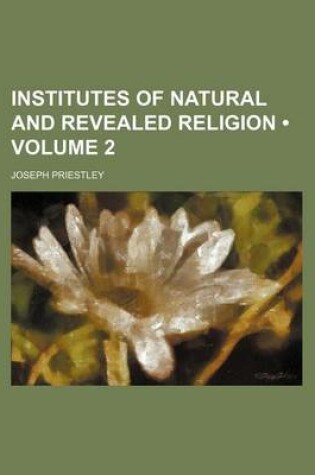 Cover of Institutes of Natural and Revealed Religion (Volume 2)