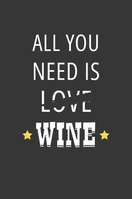 Book cover for All You Need Is Love Wine Notebook