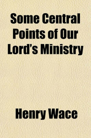 Cover of Some Central Points of Our Lord's Ministry