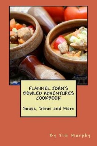 Cover of Flannel John's Bowled Adventures Cookbook