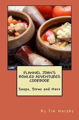 Cover of Flannel John's Bowled Adventures Cookbook