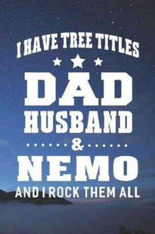 Cover of I Have Tree Title Dad Husband & Nemo And I Rock Them All