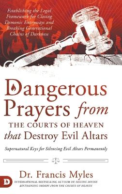 Book cover for Dangerous Prayers from the Courts of Heaven that Destroy Evil Altars