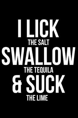 Book cover for I Lick the Salt Swallow the Tequila & Suck the Lime