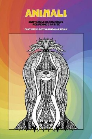 Cover of Zentangle da colorare per penne e matite - Fantastici motivi Mandala e relax - Animali