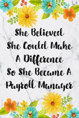 Book cover for She Believed She Could Make A Difference So She Became A Payroll Manager