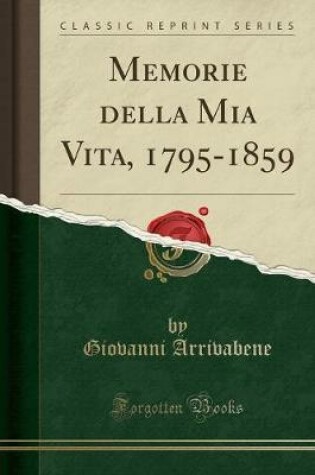 Cover of Memorie Della MIA Vita, 1795-1859 (Classic Reprint)