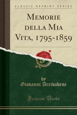 Book cover for Memorie Della MIA Vita, 1795-1859 (Classic Reprint)