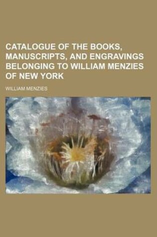 Cover of Catalogue of the Books, Manuscripts, and Engravings Belonging to William Menzies of New York