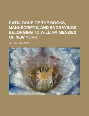 Book cover for Catalogue of the Books, Manuscripts, and Engravings Belonging to William Menzies of New York