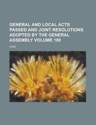 Book cover for General and Local Acts Passed and Joint Resolutions Adopted by the General Assembly Volume 100