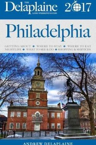 Cover of Philadelphia - The Delaplaine 2017 Long Weekend Guide