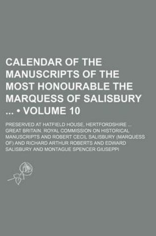 Cover of Calendar of the Manuscripts of the Most Honourable the Marquess of Salisbury (Volume 10); Preserved at Hatfield House, Hertfordshire