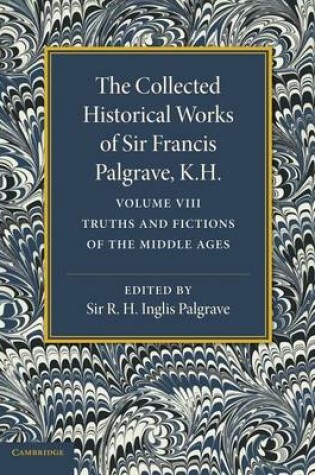 Cover of The Collected Historical Works of Sir Francis Palgrave, K.H.: Volume 8