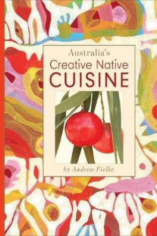 Cover of Australia's Creative Native Cuisine