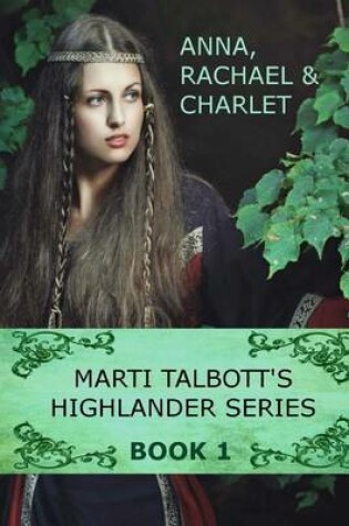 Cover of Marti Talbott's Highlander Series 1 (Anna, Rachel & Charlet)