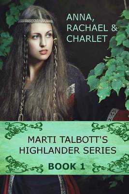 Book cover for Marti Talbott's Highlander Series 1 (Anna, Rachel & Charlet)