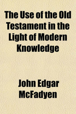 Cover of The Use of the Old Testament in the Light of Modern Knowledge