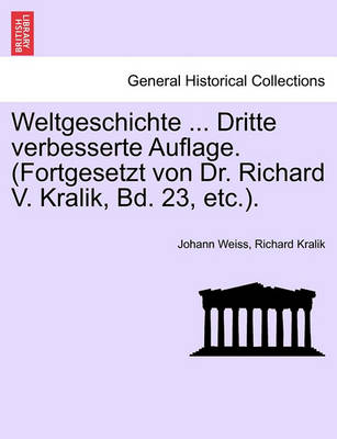 Book cover for Weltgeschichte ... Dritte Verbesserte Auflage. (Fortgesetzt Von Dr. Richard V. Kralik, Bd. 23, Etc.). Sechster Band.