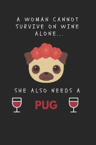 Cover of A Woman Cannot Survive on Wine Alone... She Also Needs a Pug