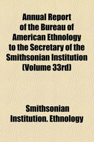 Cover of Annual Report of the Bureau of American Ethnology to the Secretary of the Smithsonian Institution (Volume 33rd)