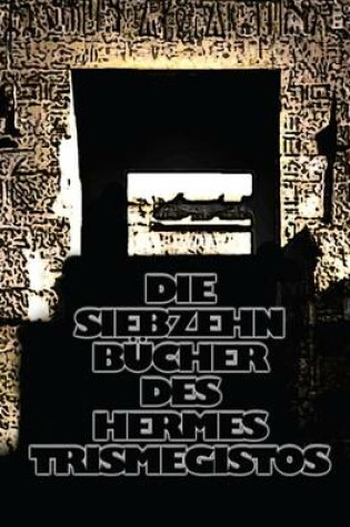 Cover of Die Siebzehn Bucher Des Hermes Trismegistos