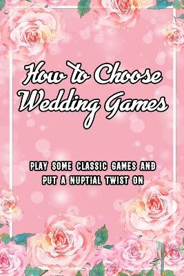 Book cover for How to Choose Wedding Games