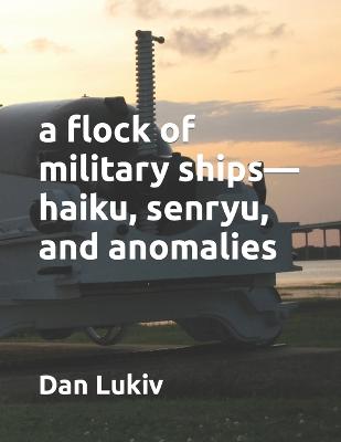 Book cover for A flock of military ships-haiku, senryu, and anomalies